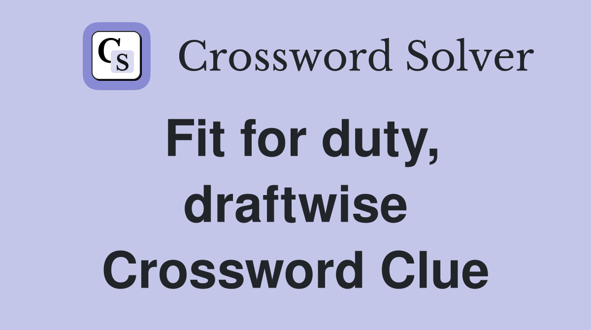 Fit for duty, draftwise Crossword Clue