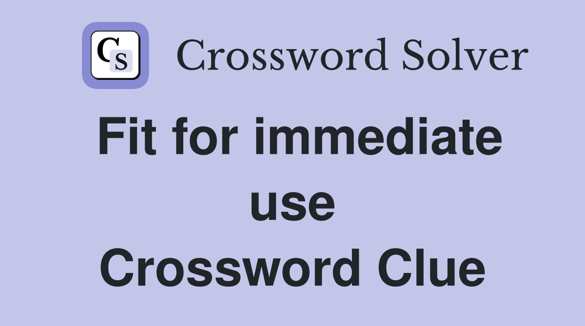 Fit for immediate use Crossword Clue