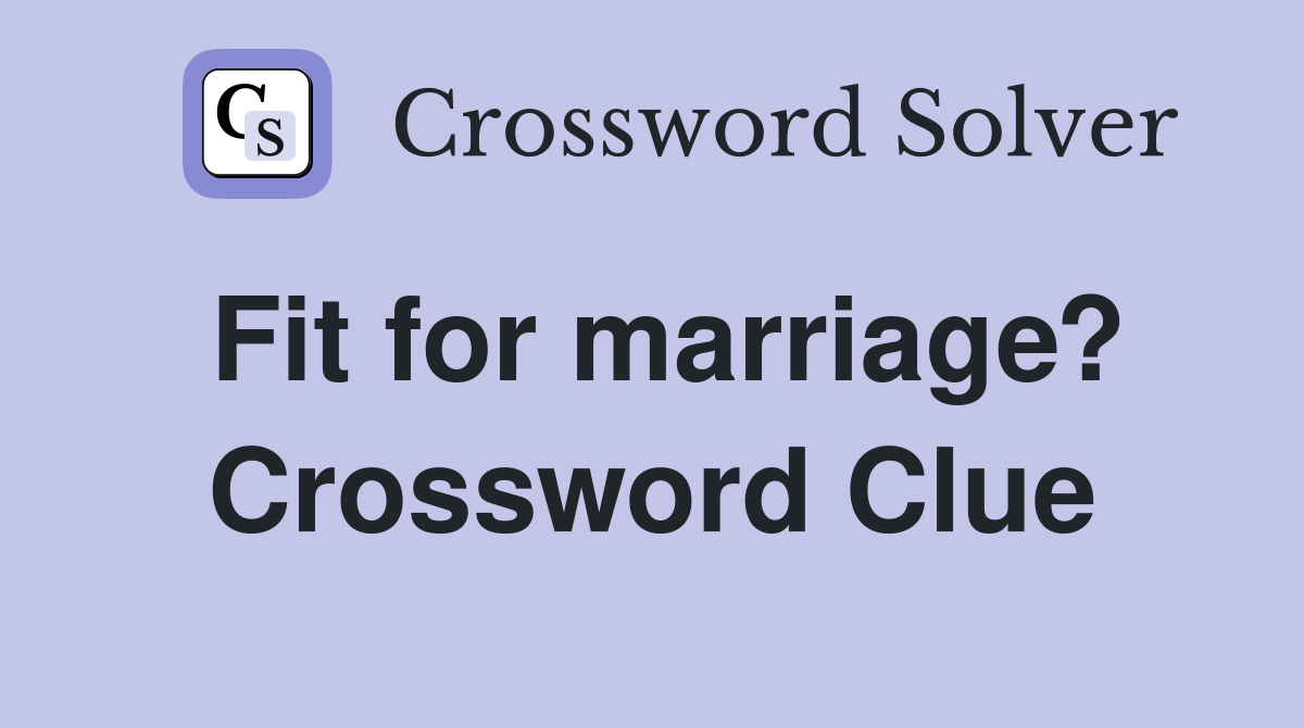 Fit for marriage? Crossword Clue