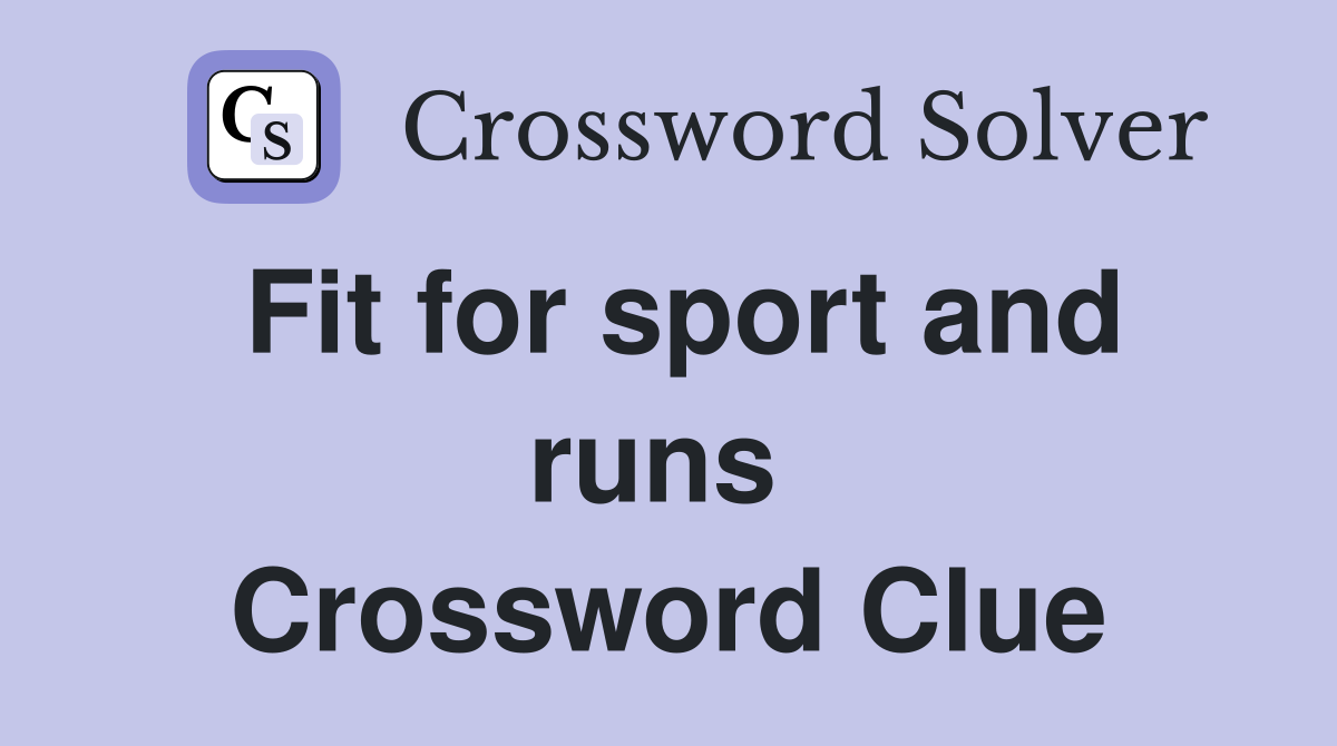 Fit for sport and runs  Crossword Clue
