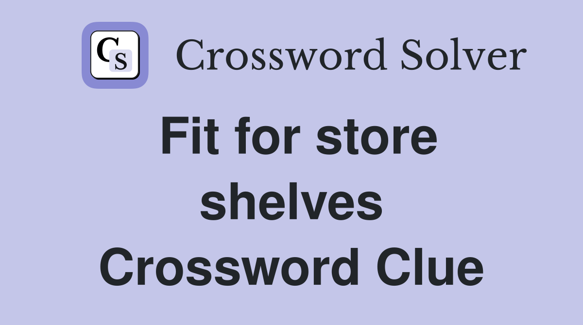 Fit for store shelves Crossword Clue