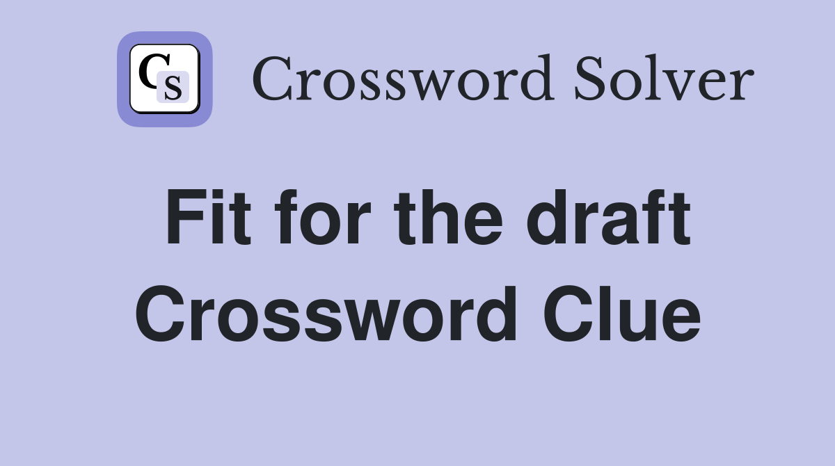 Fit for the draft Crossword Clue