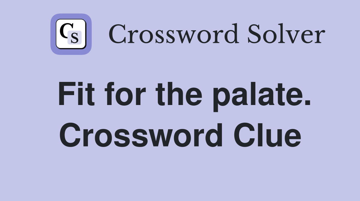 Fit for the palate. Crossword Clue