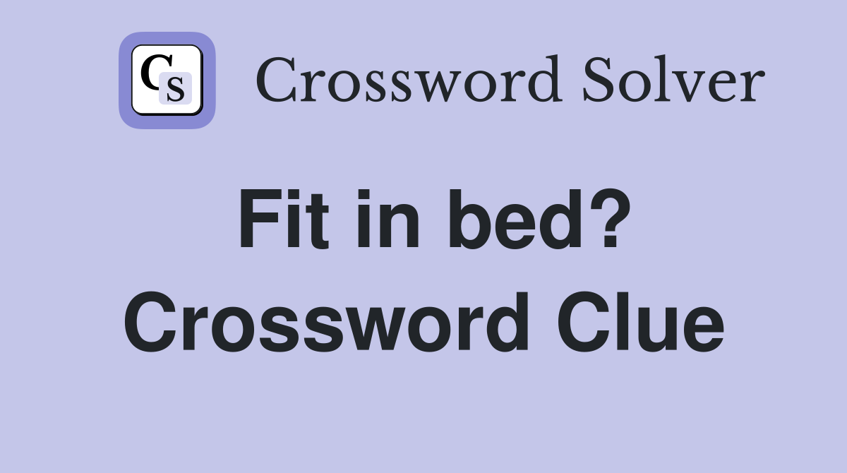 Fit in bed? Crossword Clue