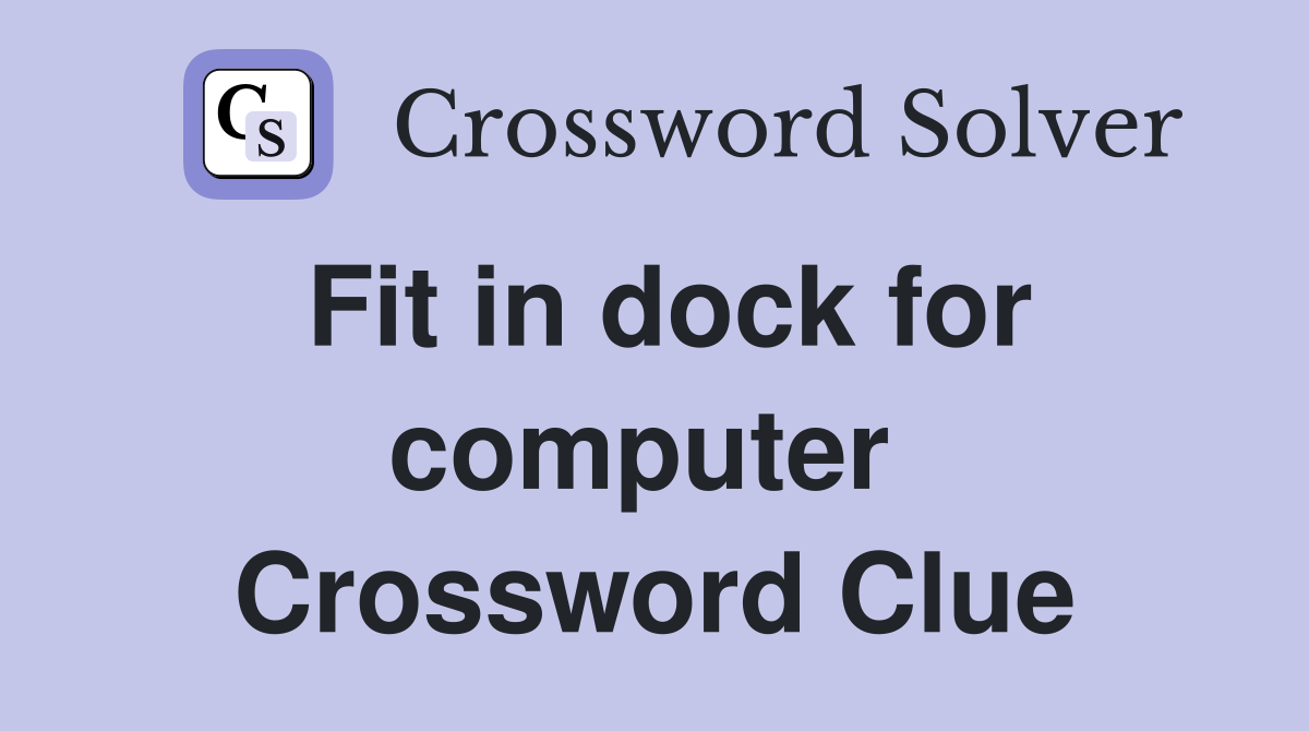 Fit in dock for computer  Crossword Clue
