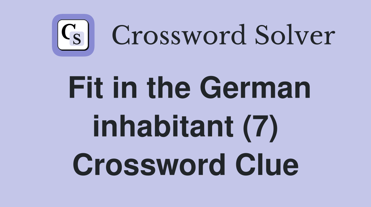 Fit in the German inhabitant (7) Crossword Clue