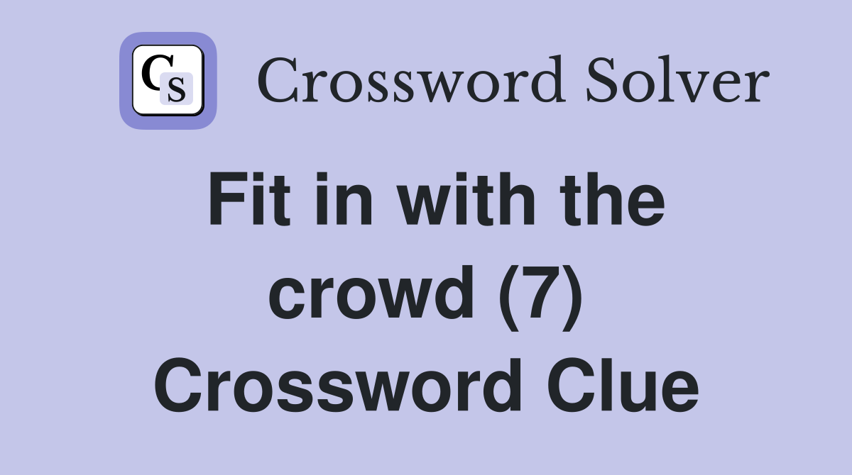 Fit in with the crowd (7) Crossword Clue