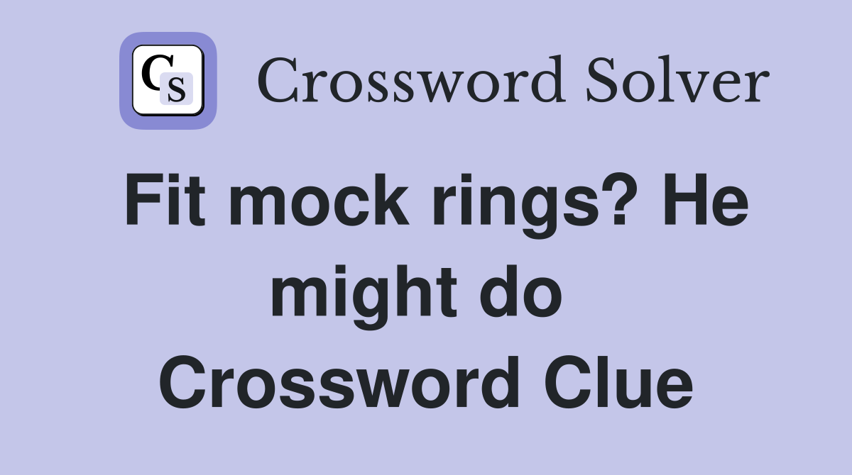 Fit mock rings? He might do  Crossword Clue