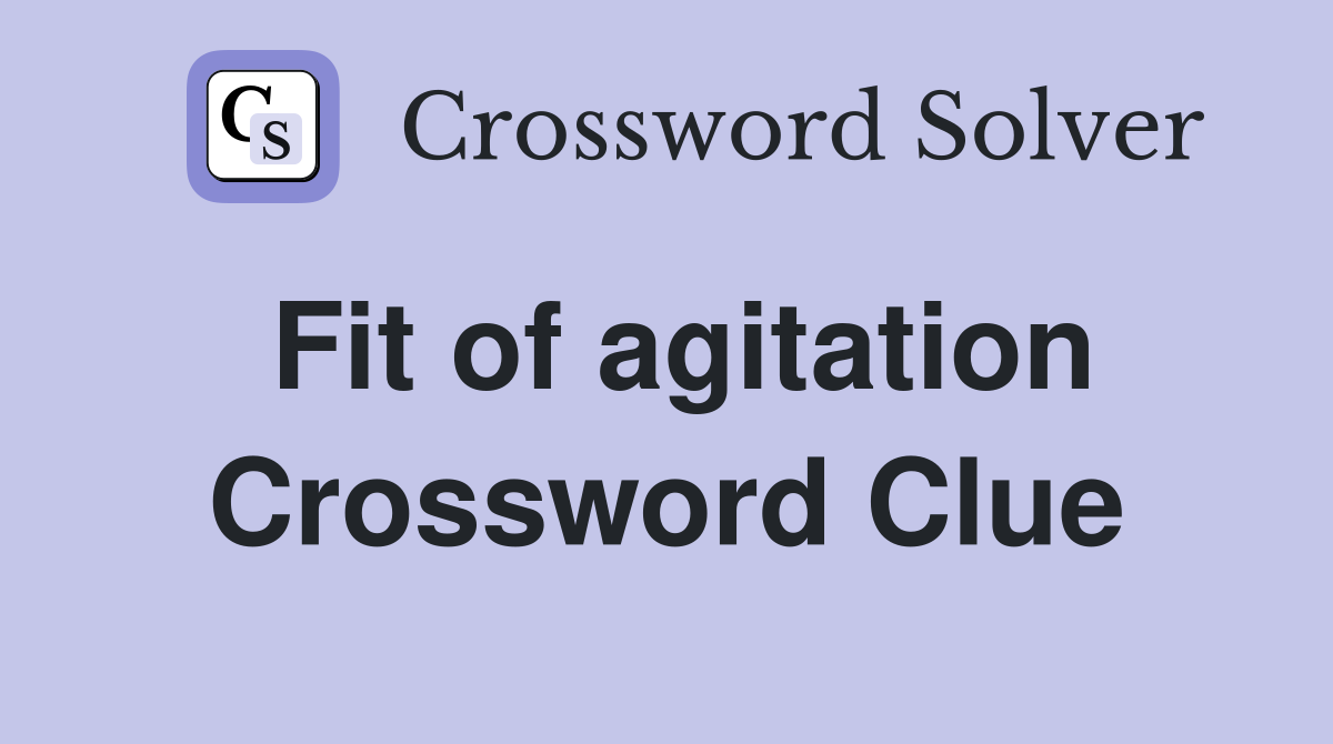 Fit of agitation Crossword Clue