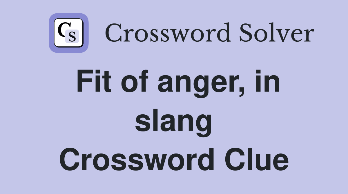 Fit of anger, in slang Crossword Clue