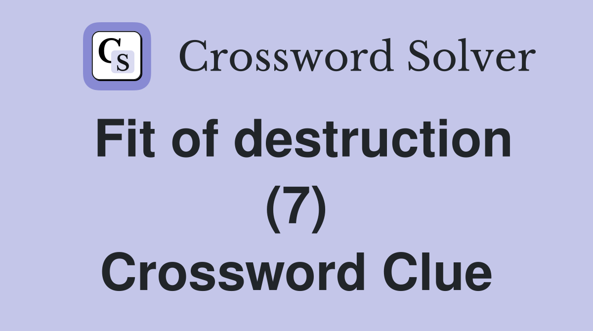 Fit of destruction (7) Crossword Clue