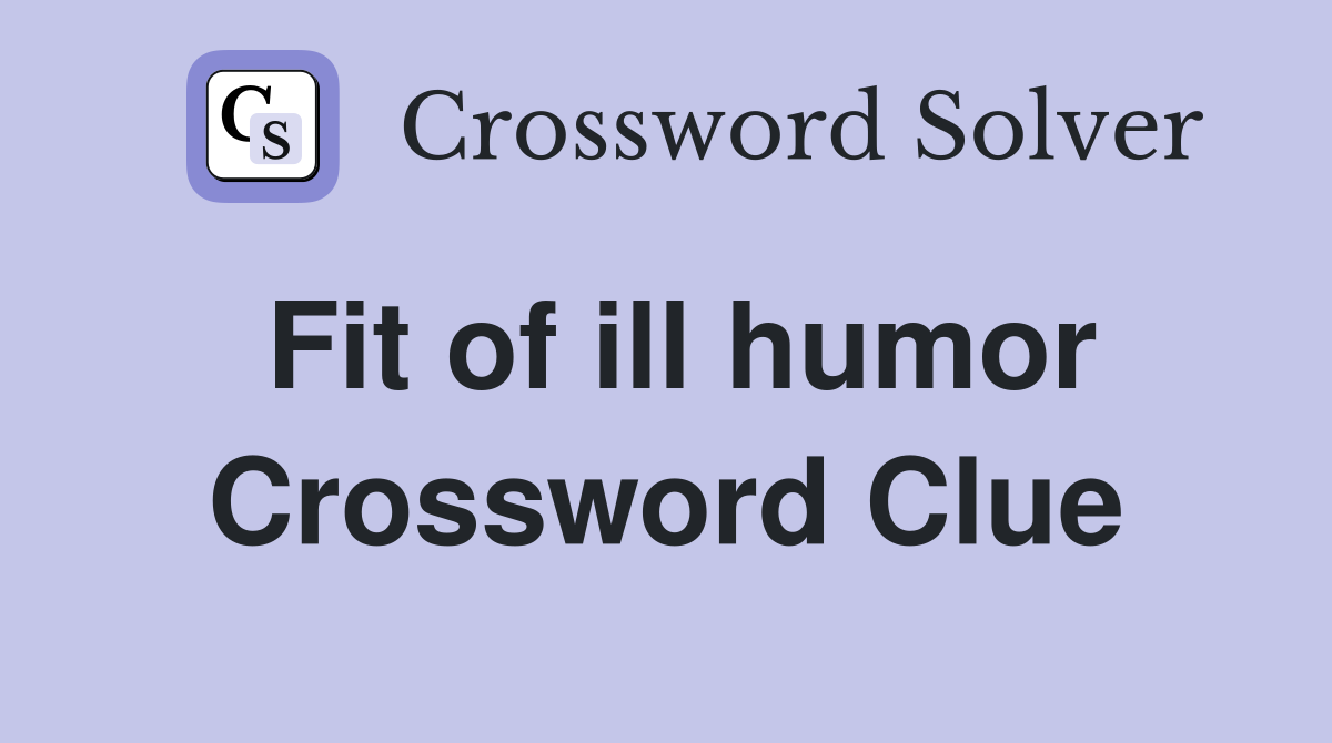 Fit of ill humor Crossword Clue