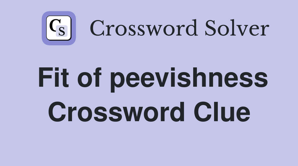 Fit of peevishness Crossword Clue