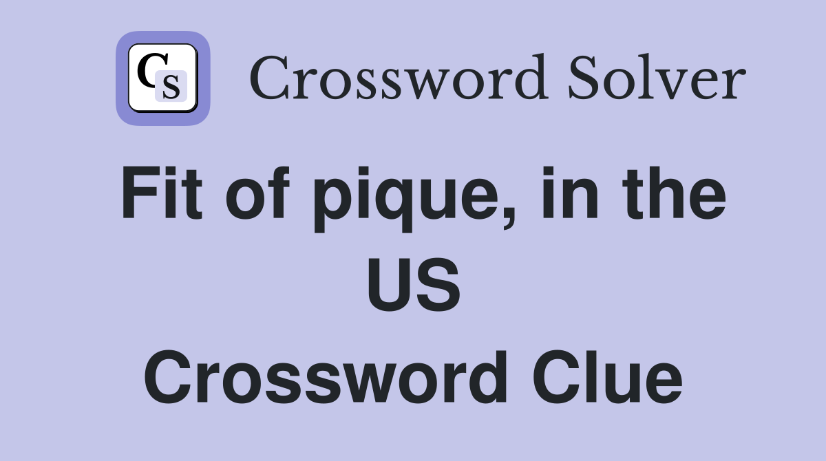 Fit of pique, in the US Crossword Clue