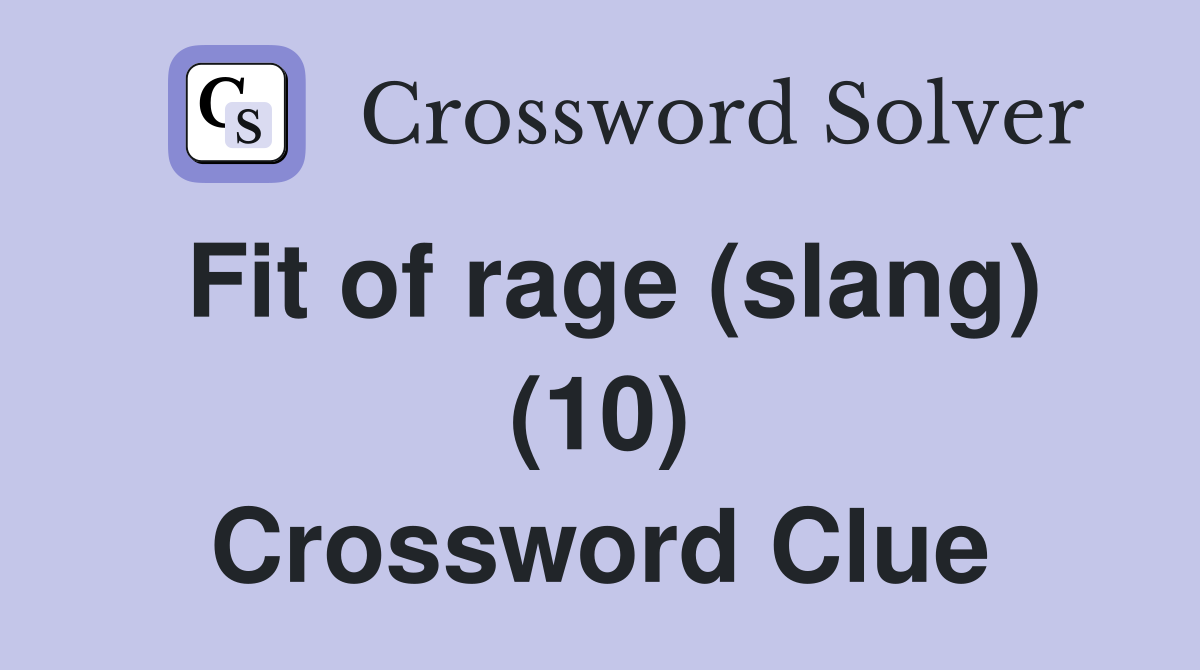 Fit of rage (slang) (10) Crossword Clue