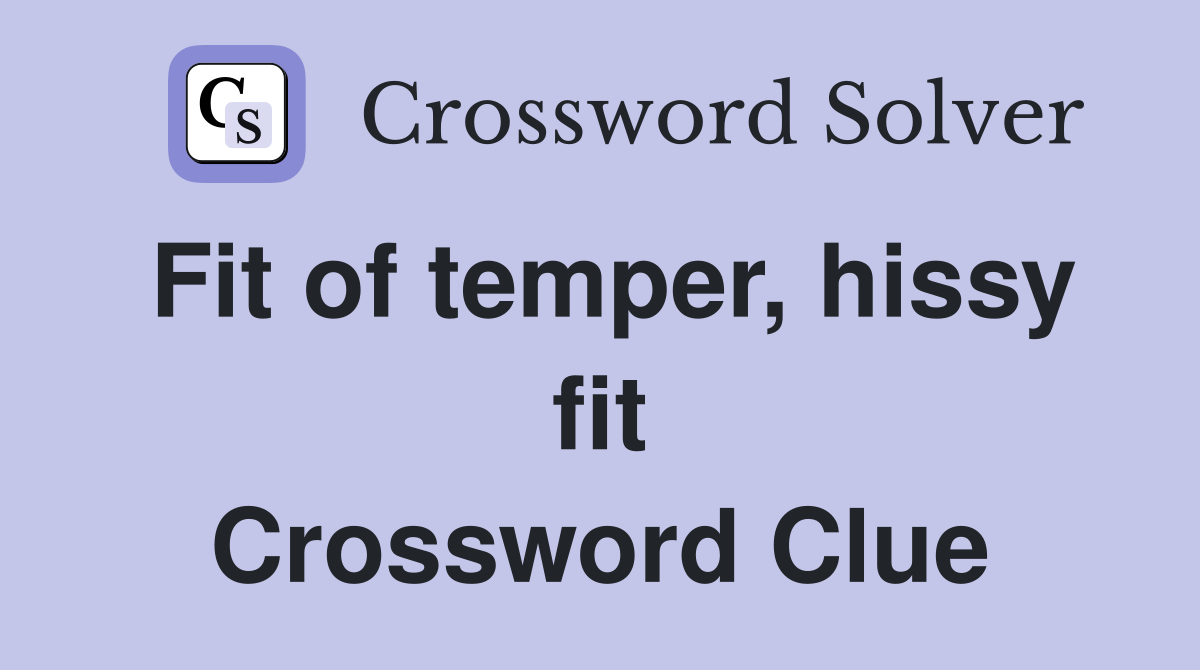 Fit of temper, hissy fit Crossword Clue
