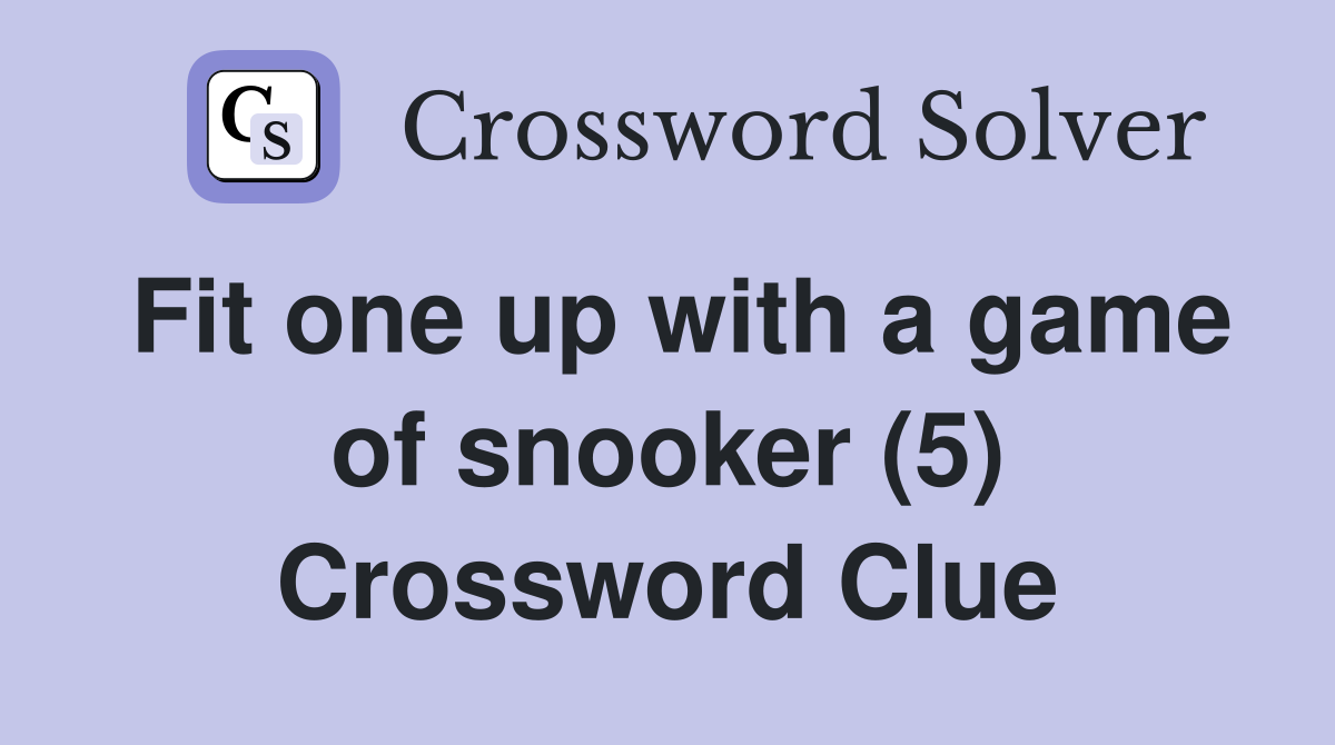 Fit one up with a game of snooker (5) Crossword Clue