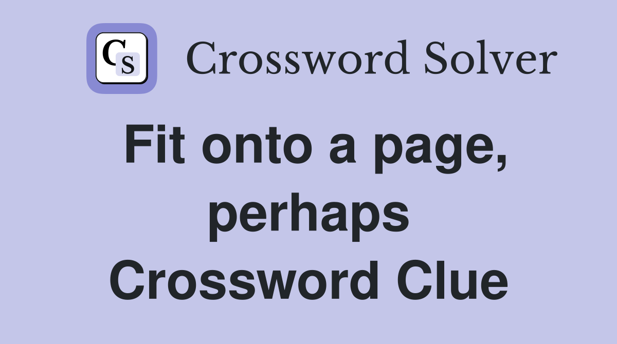 Fit onto a page, perhaps Crossword Clue
