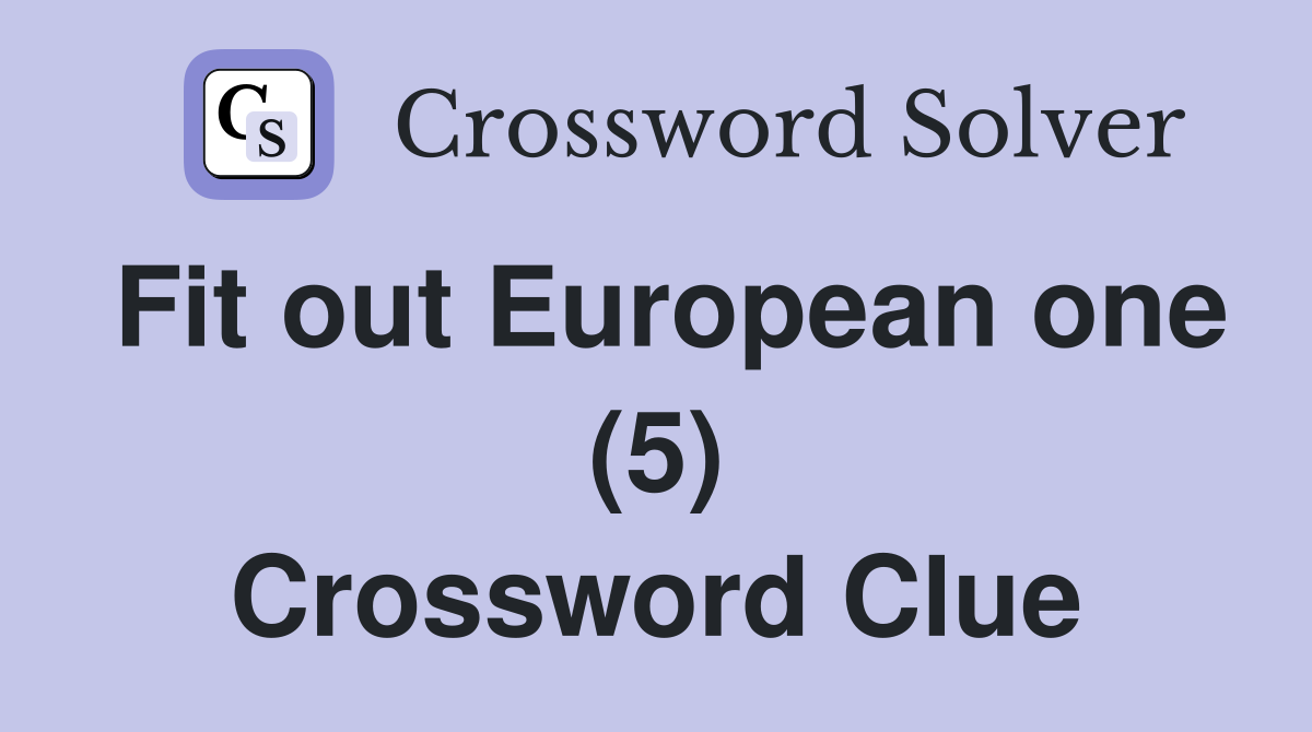 Fit out European one (5) Crossword Clue