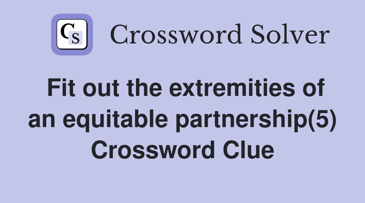Fit out the extremities of an equitable partnership(5) Crossword Clue