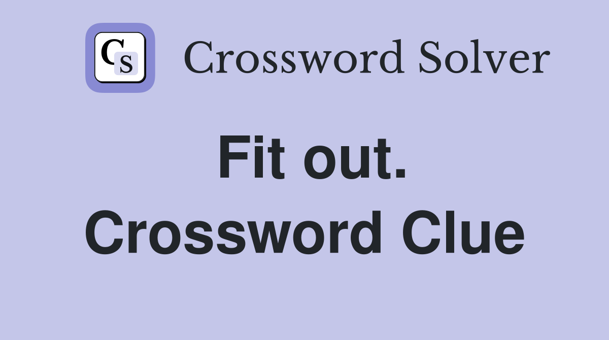 Fit out. Crossword Clue