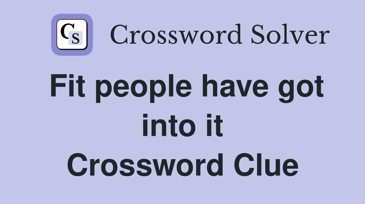 Fit people have got into it Crossword Clue