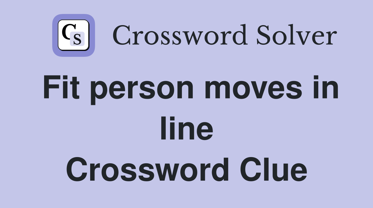 Fit person moves in line Crossword Clue