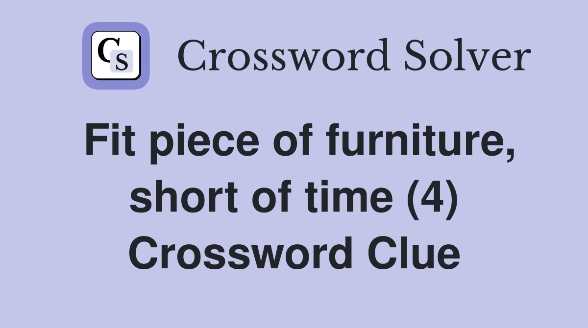Fit piece of furniture, short of time (4) Crossword Clue