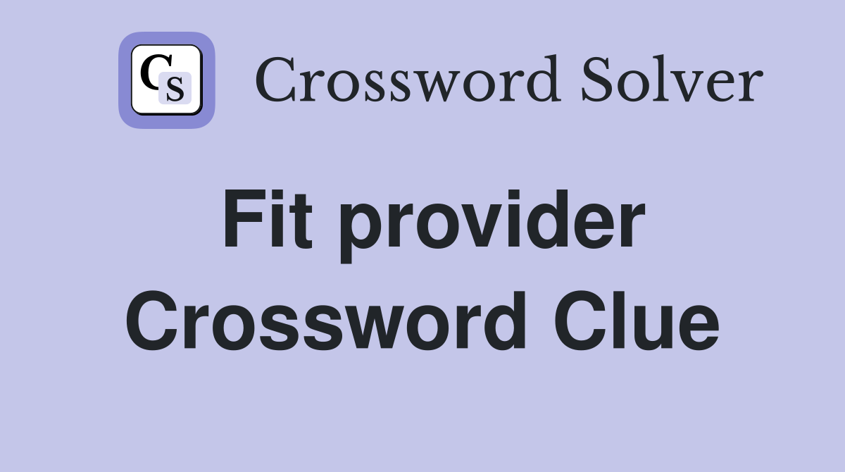 Fit provider Crossword Clue