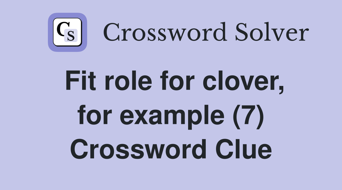 Fit role for clover, for example (7) Crossword Clue