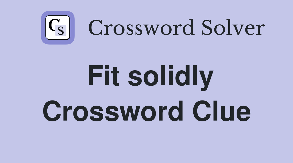 Fit solidly Crossword Clue