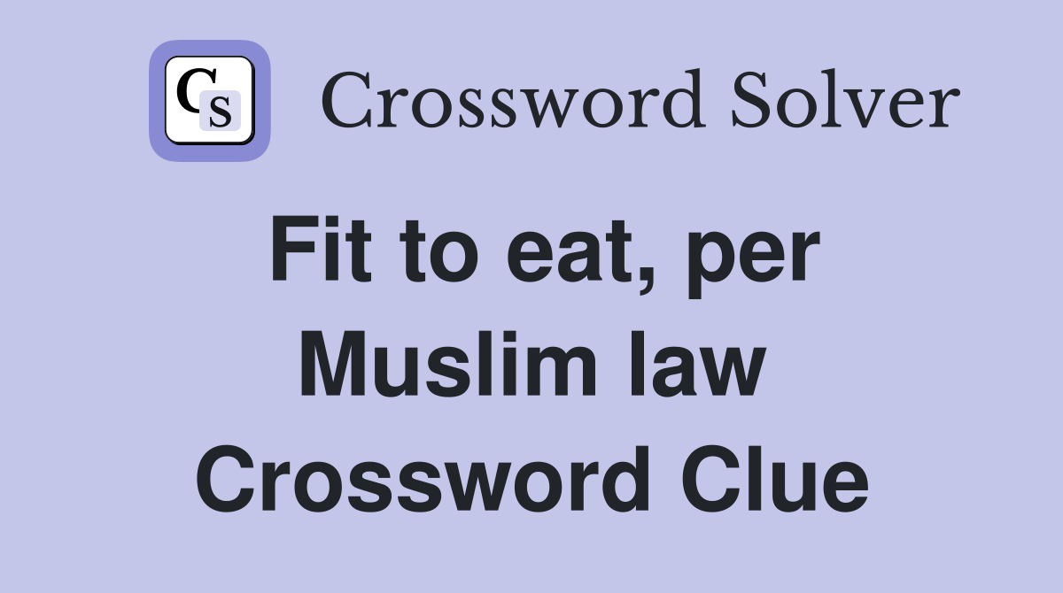 Fit to eat, per Muslim law Crossword Clue