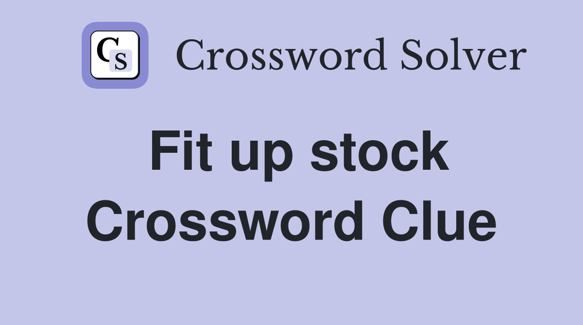 Fit up stock Crossword Clue Answers Crossword Solver