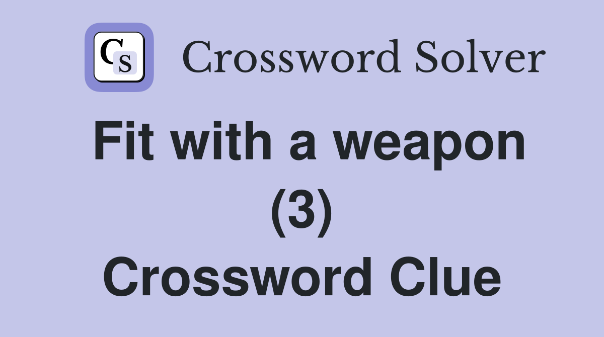 Fit with a weapon (3) Crossword Clue