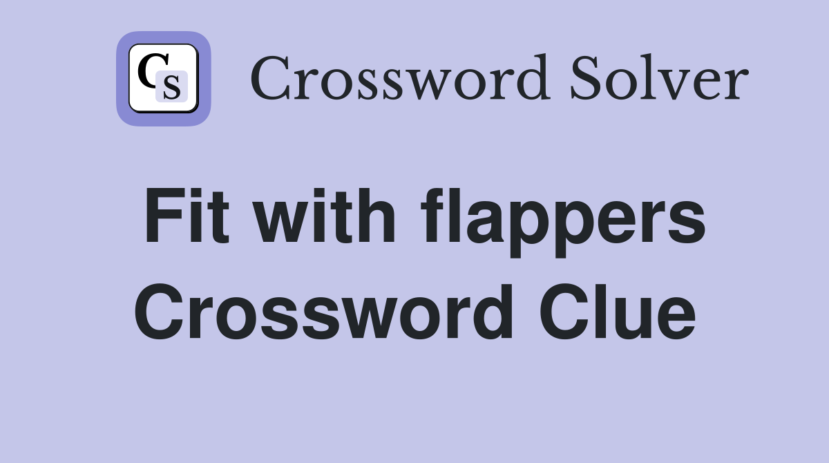 Fit with flappers Crossword Clue