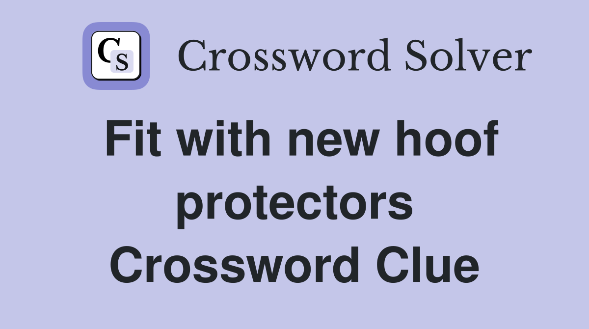 Fit with new hoof protectors Crossword Clue