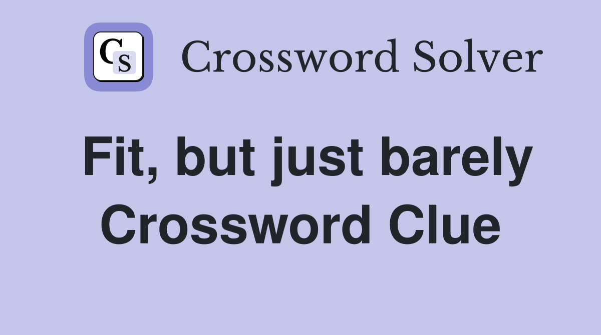 Fit, but just barely Crossword Clue