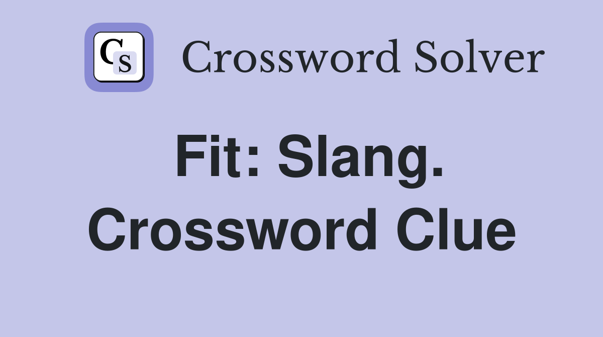 Fit: Slang. Crossword Clue