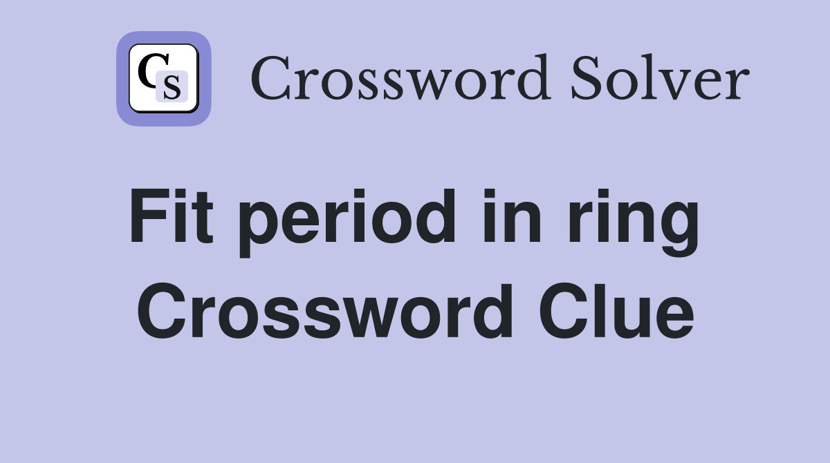 Fit period in ring  Crossword Clue