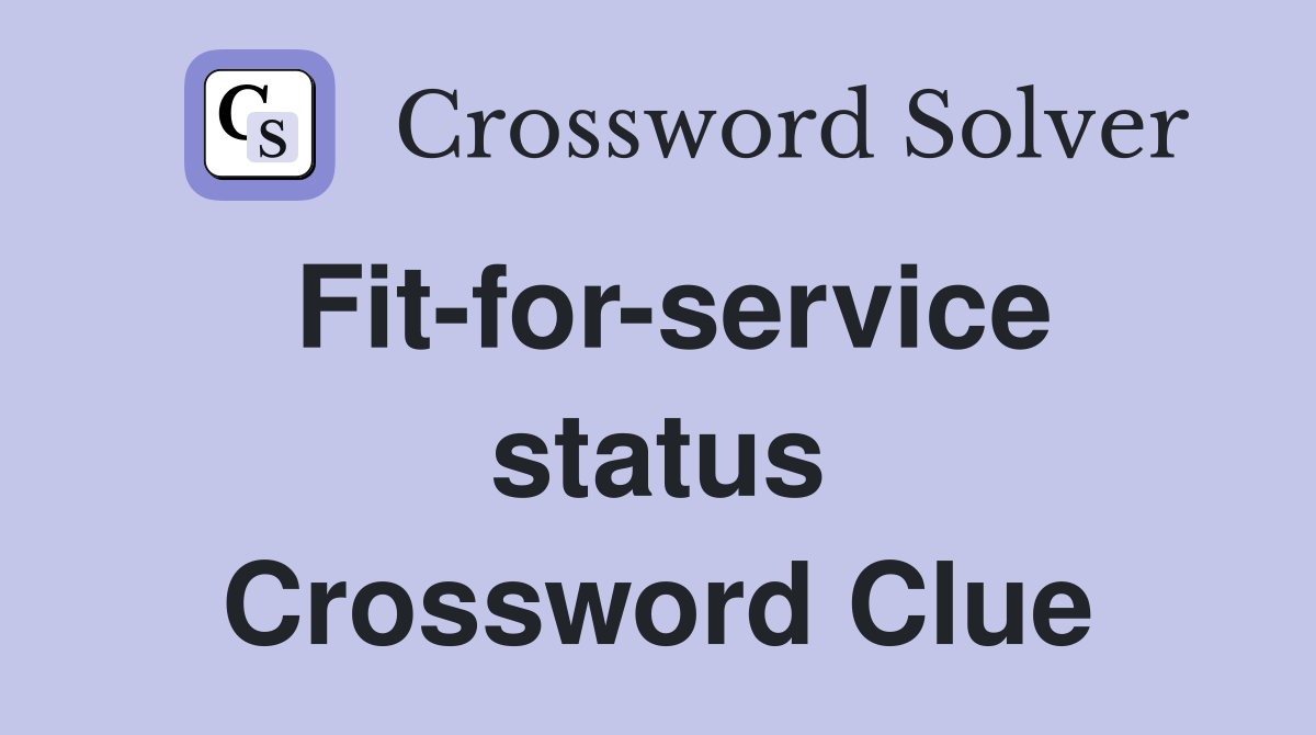 Fit-for-service status Crossword Clue