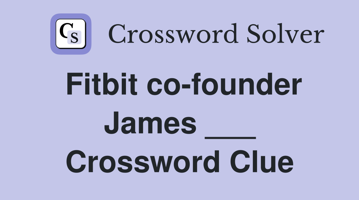 Fitbit co-founder James ___ Crossword Clue