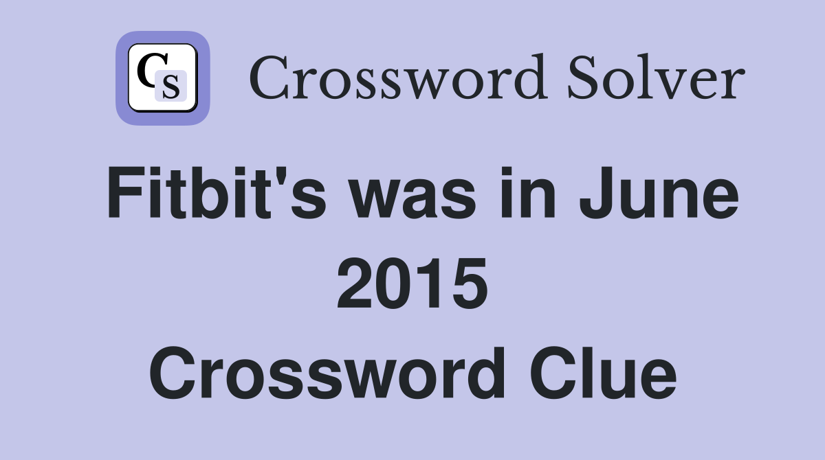 Fitbit's was in June 2015 Crossword Clue