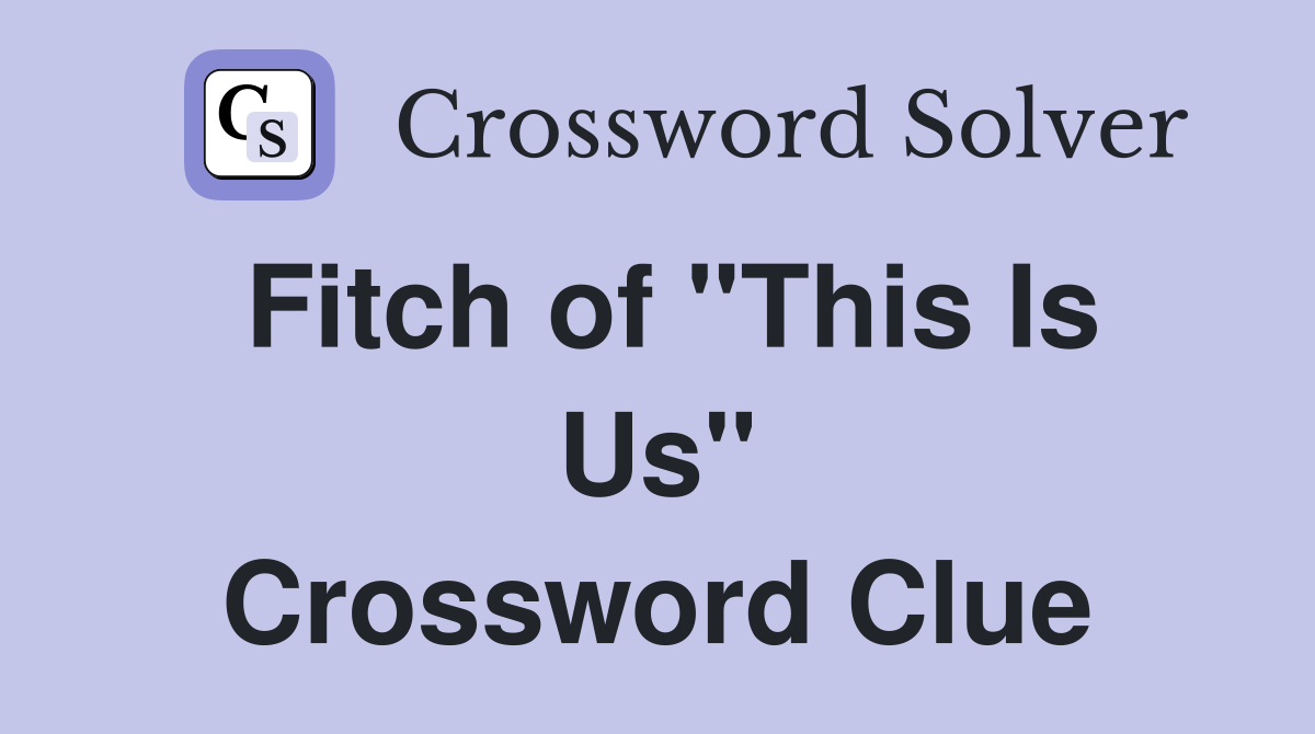 Fitch of "This Is Us" Crossword Clue