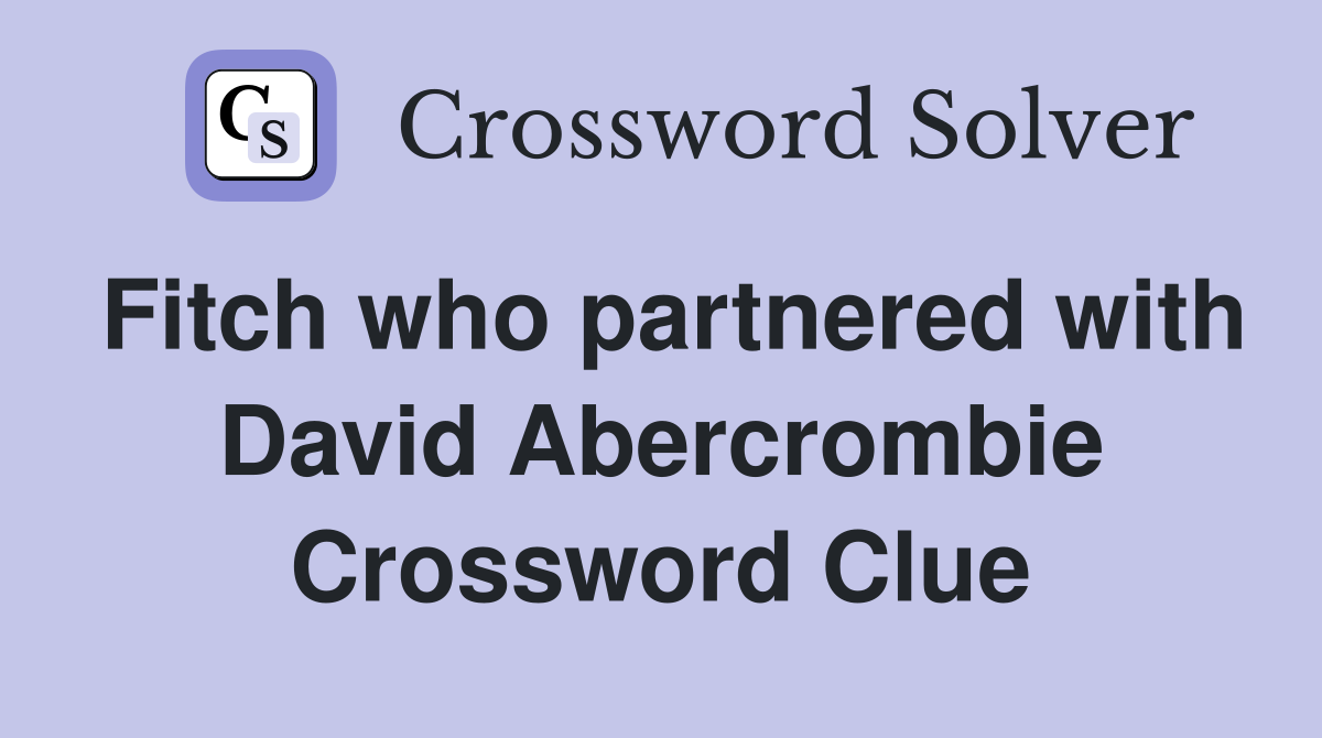 Fitch who partnered with David Abercrombie Crossword Clue