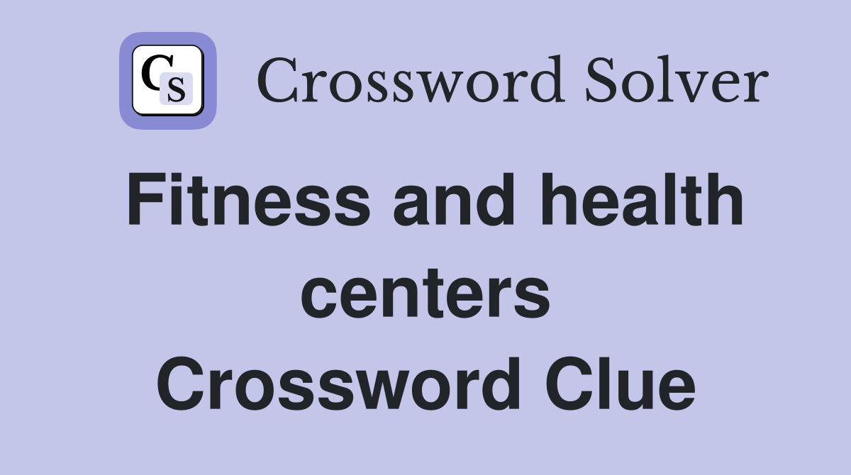 Fitness and health centers Crossword Clue