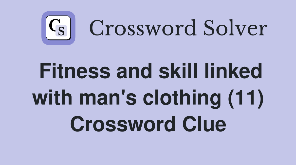 Fitness and skill linked with man's clothing (11) Crossword Clue