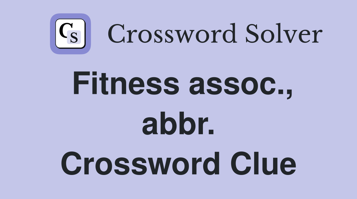 Fitness assoc., abbr. Crossword Clue