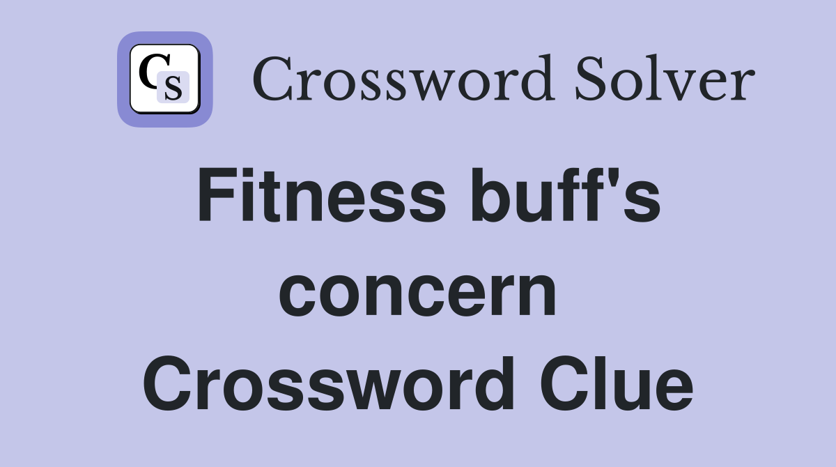 Fitness buff's concern Crossword Clue