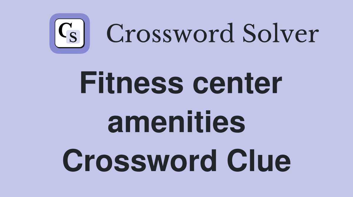 Fitness center amenities Crossword Clue