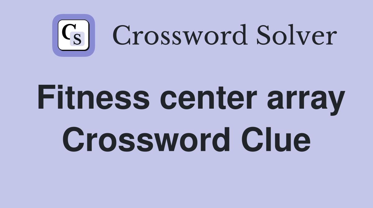 Fitness center array Crossword Clue